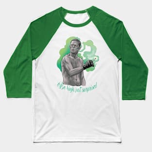 be high not surprised Baseball T-Shirt